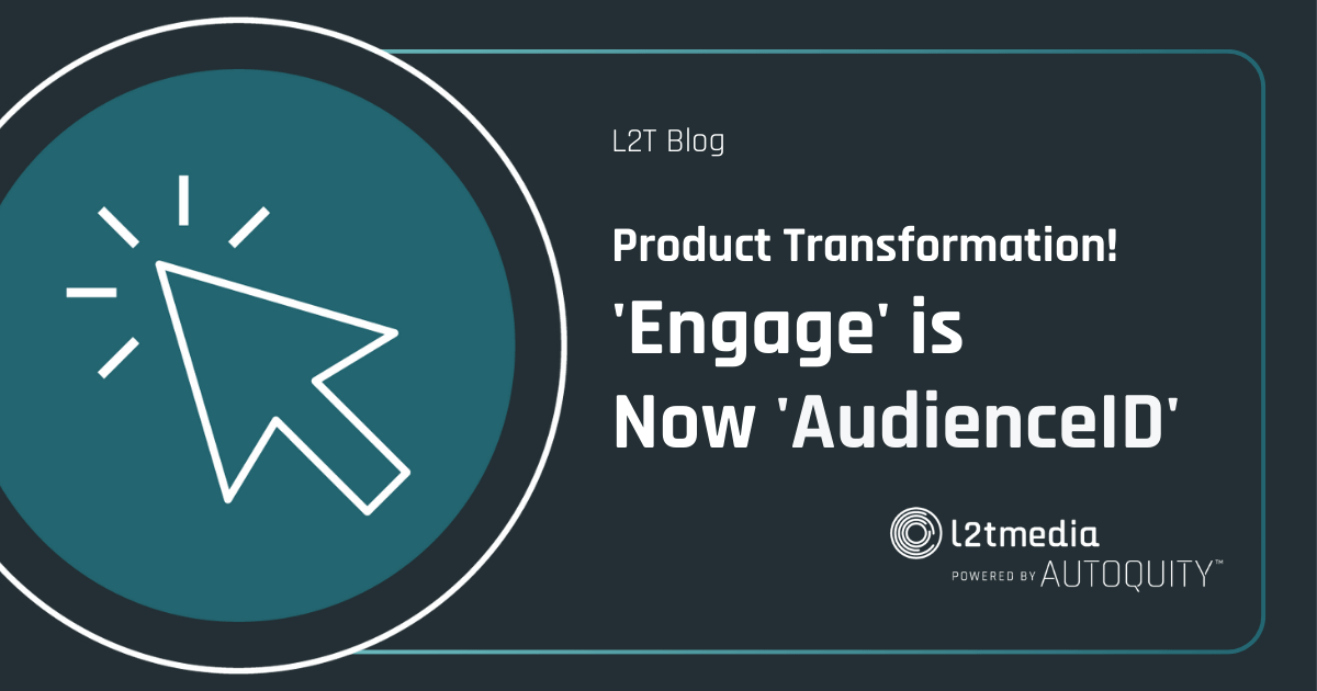 L2TMedia Announces Product Transformation: ‘Engage’ is Now ‘AudienceID’